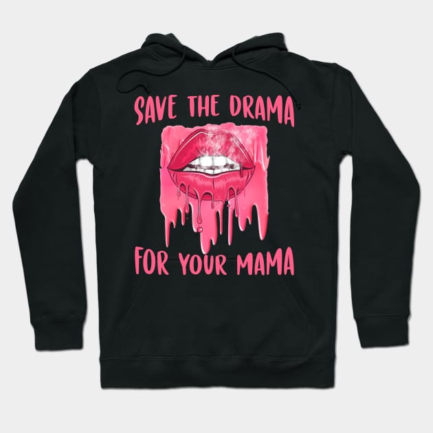 Save the drama for your mama Hoodie by binnacleenta